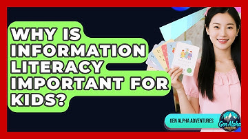 Why Is Information Literacy Important For Kids? - Gen Alpha Adventures