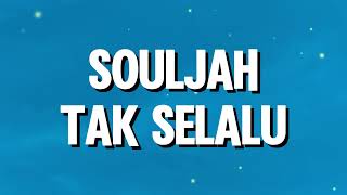 Souljah  Tak Selalu lirik