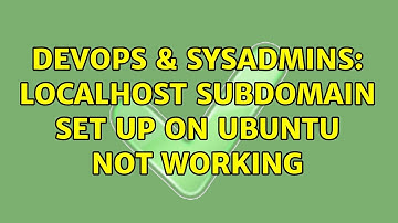 DevOps & SysAdmins: Localhost subdomain set up on ubuntu not working (4 Solutions!!)