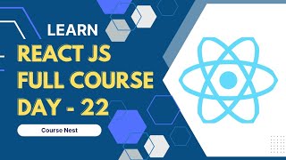 React JS Full Course - Day 22 | Course Nest
