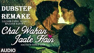 CHAL WAHAN JAATE HAIN (DUBSTEP REMAKE) !!!