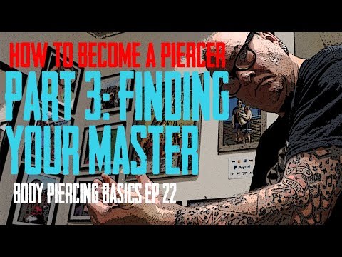 How to Become a Piercer Part 3, Finding Your Master - Body Piercing Basics EP 22