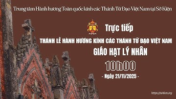 [TRỰC TIẾP] THÁNH LỄ GIÁO HẠT LÝ NHÂN HÀNH HƯƠNG KÍNH CÁC THÁNH TỬ ĐẠO