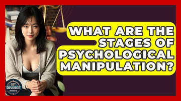 What Are The Stages Of Psychological Manipulation? - Get Divorce Answers