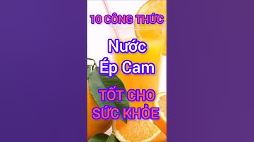 10 Công Thức Nước Ép Cam Tốt Cho Sức Khỏe #dinhduong #health #suckhoe