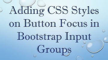 Adding CSS Styles on Button Focus in Bootstrap Input Groups