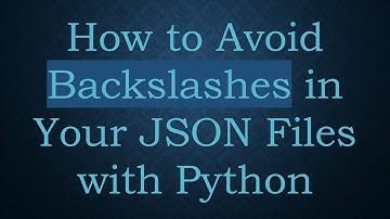 How to Avoid Backslashes in Your JSON Files with Python