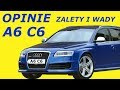 AUDI A6 C6 OPINIE  TYPOWE USTERKI  ZALETY  WADY SPALANIE