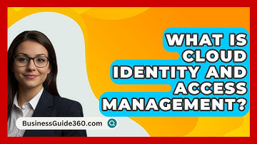 What Is Cloud Identity And Access Management? - BusinessGuide360.com