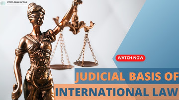 Judicial Basis of International Law - International Law | CSS/PMS/UPSC