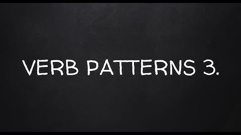 VERB PATTERNS 3