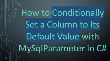 How to Conditionally Set a Column to Its Default Value with MySqlParameter in C#