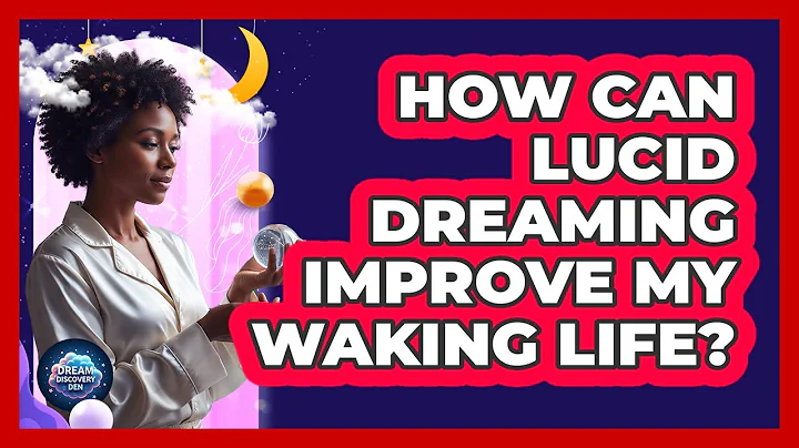 How can lucid dreaming improve my waking life?