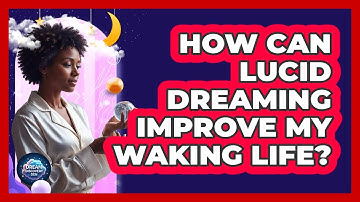 How can lucid dreaming improve my waking life?