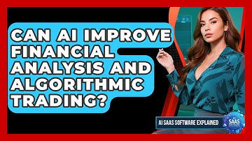 Can AI Improve Financial Analysis And Algorithmic Trading? - AI SaaS Software Explained