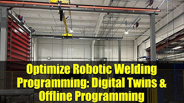 Optimize Robotic Welding Programming: Digital Twins & Offline Programming