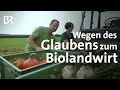 Bio-Landwirt: Wie Papst Franziskus einen Bauern motivierte, auf Bio umzustellen | Stationen |BR