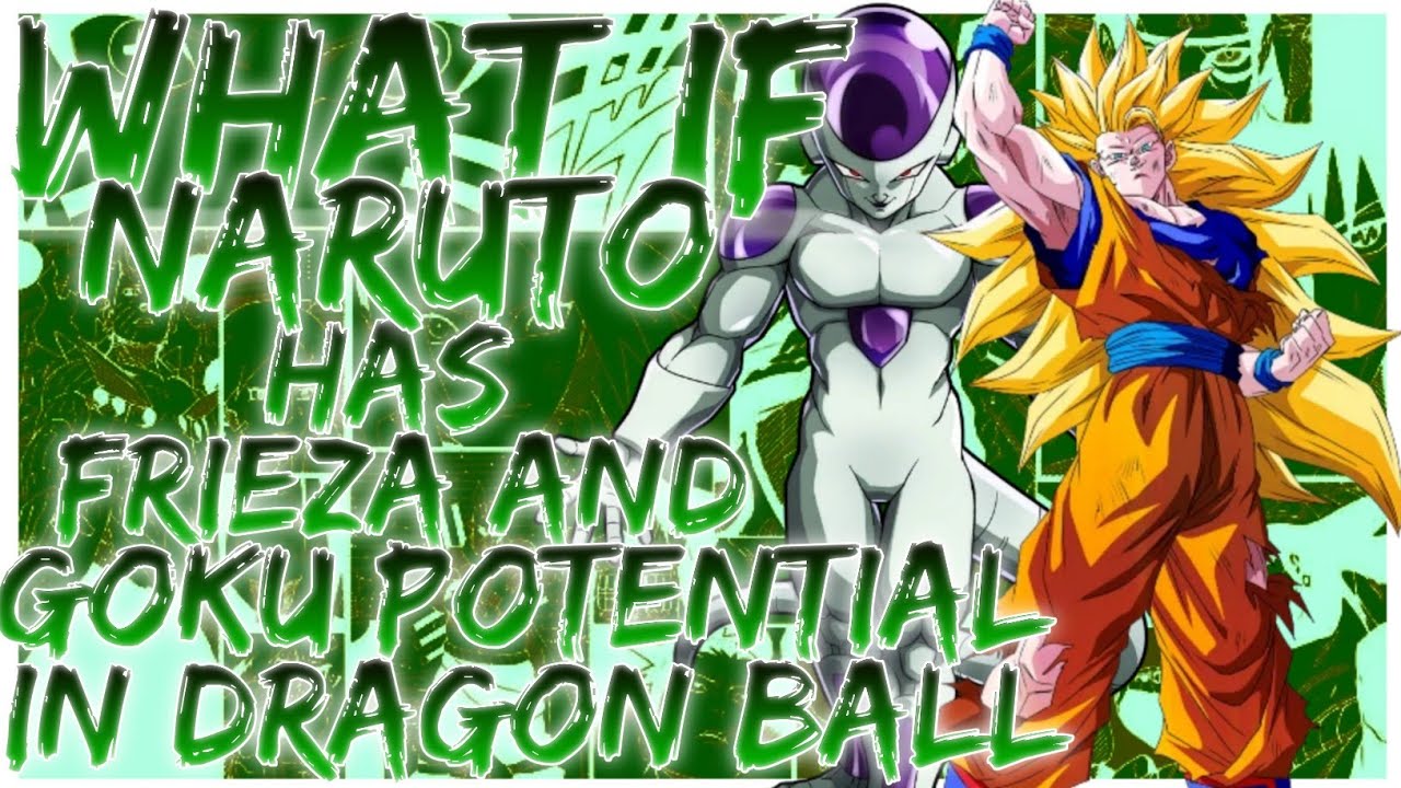 what if naruto has frieza and goku potential in dragon ball