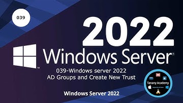 039 Windows server 2022 - AD Groups and Create New Trust