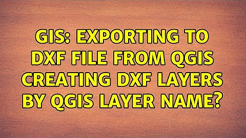 GIS: Exporting to dxf file from QGIS creating dxf layers by QGIS layer name?