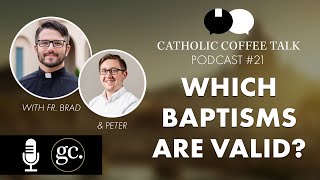 Are Other Baptisms Valid | Catholic Coffee Talk #21