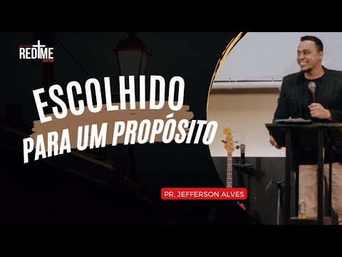 ESCOLHIDO PARA UM PROPÓSITO- PR. JEFFERSON ALVES