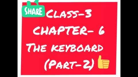 class-3 ch- 6 The keyboard  (part-2)