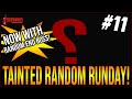 TAINTED RANDOM RUNDAY Ep. 11! - The Binding Of Isaac: Repentance