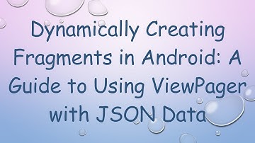 Dynamically Creating Fragments in Android: A Guide to Using ViewPager with JSON Data