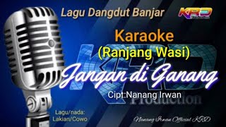 Karaoke:JANGAN DI GANANG (Ranjang wasi) Cipt:Nanang Irwan