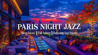 Smooth Paris Night Jazz - Soft Jazz Piano Instrumental Music - Soothing Background Music for Sleep