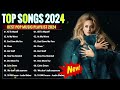 Best Pop Music Playlist 2024 | Top Hits 2024 ♫ Billboard Hot 100 This Week | New Popular Songs 2024