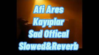 Afi Ares-Kayıplar|Slowed&Reverb