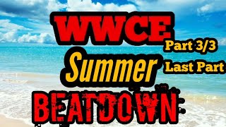 WWCE Summer Beatdown (Part 3/3) Last Part