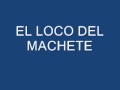 EL LOCO DEL MACHETE.wmv