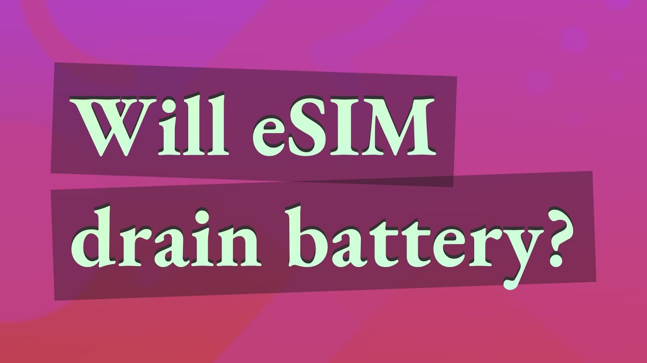 Will eSIM drain battery? YouTube