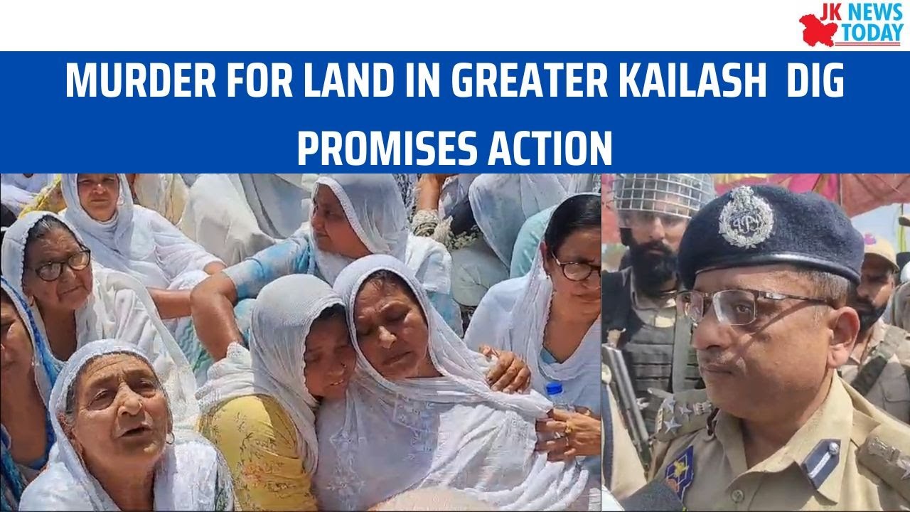 Murder for land in Greater Kailash - DIG promises action | JK News Today
