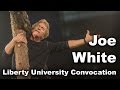 Joe White - Liberty University Convocation 