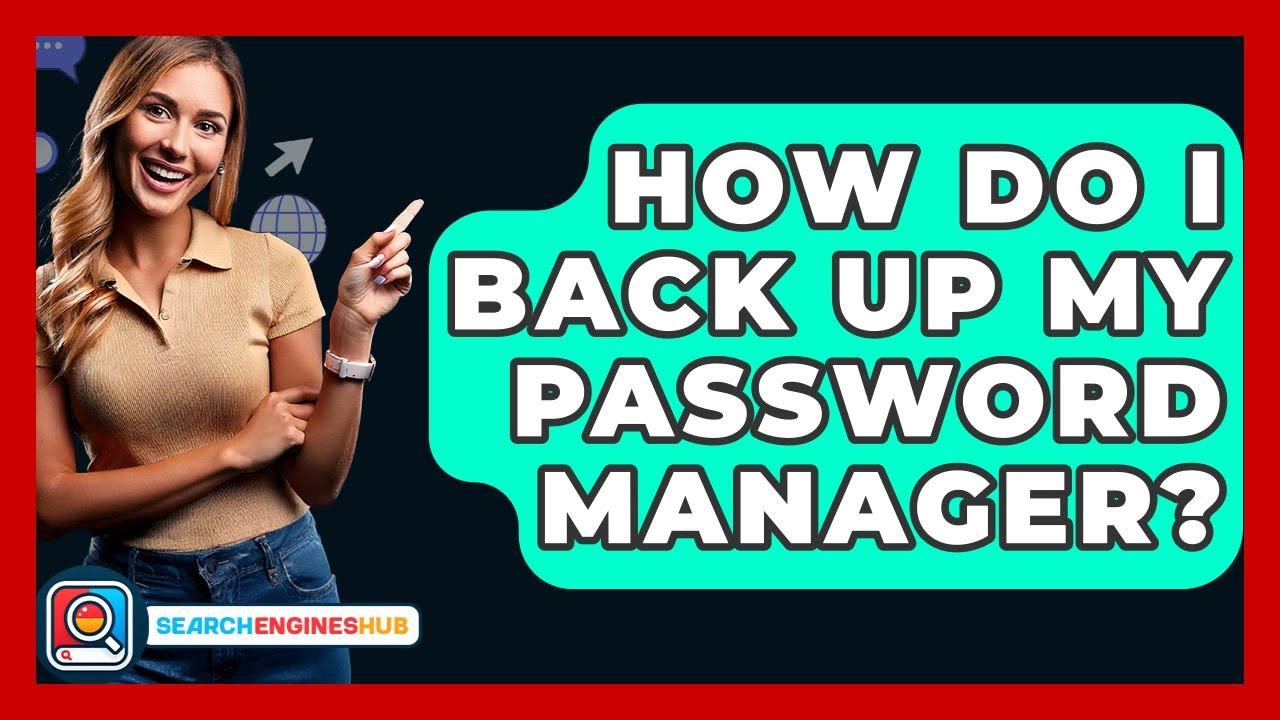 How Do I Back Up My Password Manager? - SearchEnginesHub.com