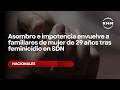 Asombro e impotencia envuelve a familiares de mujer de 29 años tras feminicidio en SDN