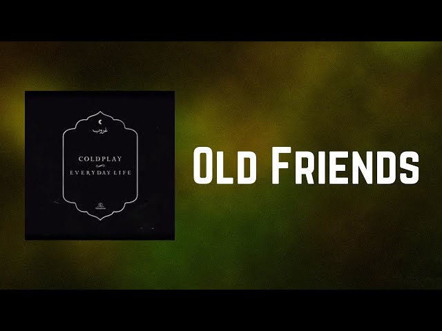 Coldplay - Old Friends (Lyrics) class=