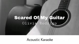 Olivia Rodrigo - Scared Of My Guitar (Acoustic Karaoke)