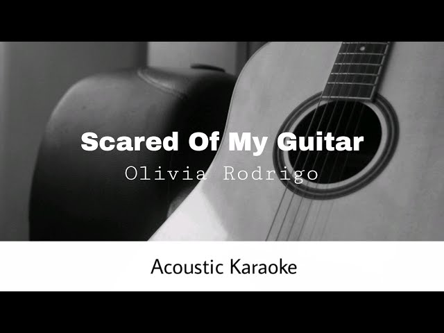 Olivia Rodrigo - Scared Of My Guitar (Acoustic Karaoke) class=