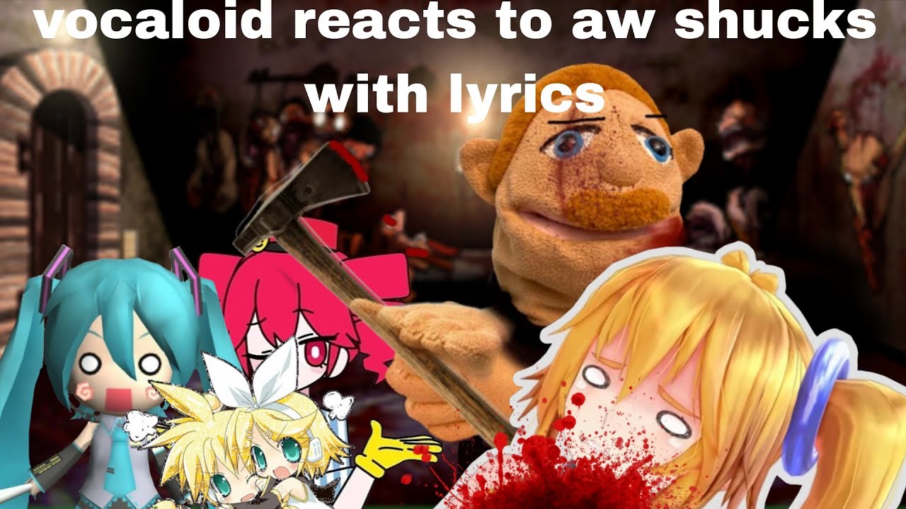 Vocaloid reacts to aw shucks with lyrics 