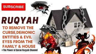 Ultimate Ruqyah To Remove The Curse Demonic Entities Evil Eyes From The Family House Totally