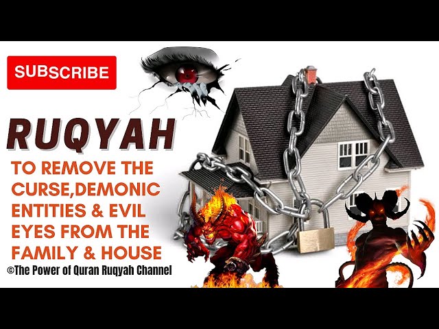 Ultimate Ruqyah to Remove the Curse, Demonic Entities & Evil Eyes from the Family & House totally class=