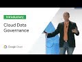 Data Governance in a Cloud-First World (Cloud Next '19)