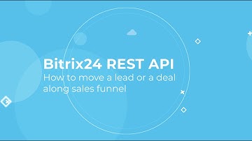 Bitrix24 REST API Training Course_How to move a lead or a deal along sale funnel