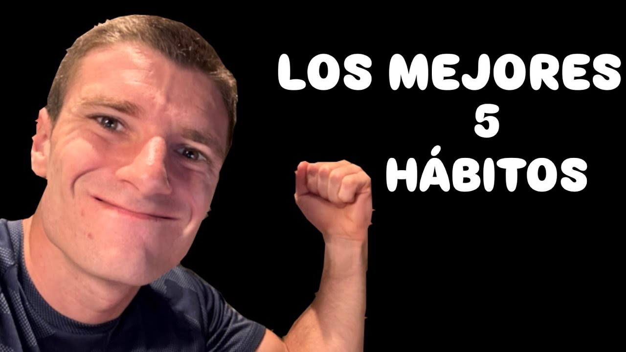 5 HABITOS QUE TE VAN A CAMIBAR PARA SIEMPRE - YouTube