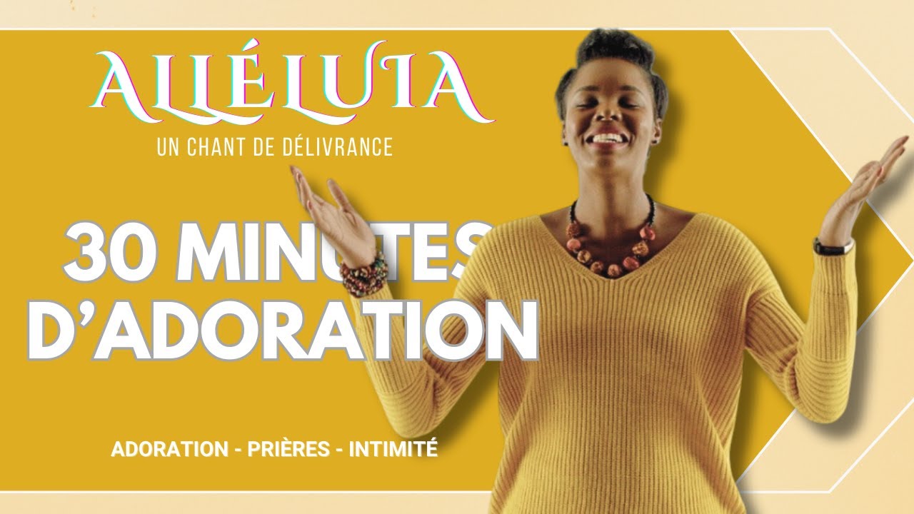 Alléluia - 30 minutes d'Adoration | Adoration - Prières - Intimité